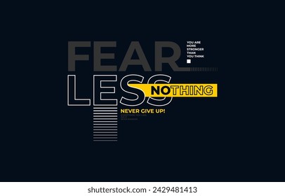 Fearless nothing, modern and stylish typography slogan. Colorful abstract design vector illustration for print tee shirt, apparels, background, typography, poster and more.