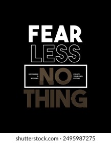 Fearless nothing, modern and stylish typography slogan. Colorful abstract design vector illustration for print tee shirt, apparels, background, typography, poster and more.