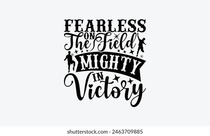 Fearless On The Field Mighty In Victory - Soccer T-Shirt Design, Game Quotes, This Illustration Can Be Used As A Print On T-Shirts And Bags, Posters, Cards, Mugs.