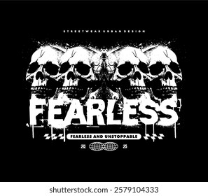 fearless slogan typography with skull in grunge style graphic vector illustration for t shirt print and streetwear design.