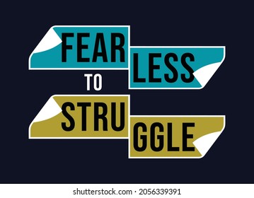 fearless to struggle, typography graphic design, for t-shirt prints, vector illustration
