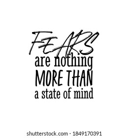 
"Fears Are Nothing More Than a State of Mind". Inspirational and Motivational Quotes Vector. Suitable For All Needs Both Digital and Print, for Example Cutting Sticker, Poster, Vinyl & Other

