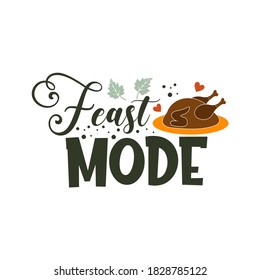 Feast Mode Inspirational Slogan Inscription. Vector Thanksgiving Quote. Illustration For Prints On T-shirts And Bags, Posters, Cards. Pumpkin Season, Fall Vector Design.