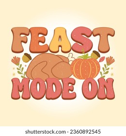Feast Mode on Retro Thanksgiving svg T Shirt Design Vector