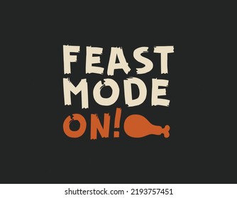 Feast mode on t shirt design, Thanksgiving lettering vector for t-shirts, posters, cards, invitations, stickers, banners, advertisement and other uses