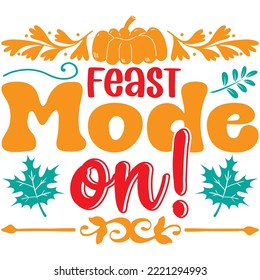 Feast Mode on! T-shirt Design Vector File.