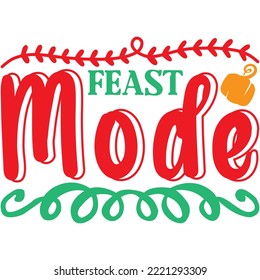 Feast Mode T-shirt Design Vector File.