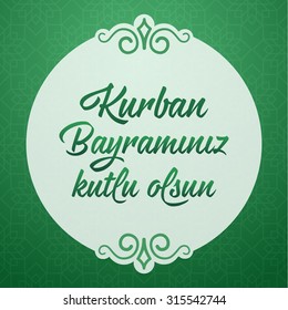 Feast of the Sacrif (Eid al-Adha Mubarak) Feast of the Sacrifice Greeting (Turkish: Kurban Bayraminiz Kutlu Olsun) Holy month of muslim community with hanging arabic symbol. Green Background.