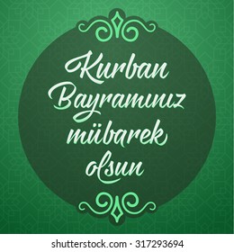 Feast of the Sacrif (Eid al-Adha Mubarak) Feast of the Sacrifice Greeting (Turkish: Kurban Bayraminiz MÃ¼barek Olsun) Holy month of muslim community with hanging arabic symbol. Green Background.
