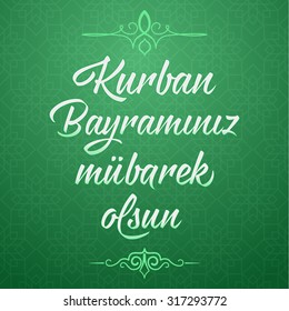 Feast of the Sacrif (Eid al-Adha Mubarak) Feast of the Sacrifice Greeting (Turkish: Kurban Bayraminiz MÃ¼barek Olsun) Holy month of muslim community with hanging arabic symbol. Green Background.