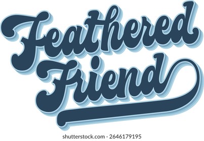 Feathered Friend. Groovy script lettering adds a playful touch. Typography phrase in blue retro font with shadow enhance the birdwatching theme. Color palette features cool blues and soft contrasts