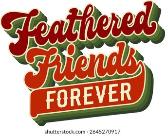 Feathered Friends Forever. Groovy script lettering inscription with retro lettering design on transparent background for birdwatching theme. Color palette includes rich reds, greens, and creamy tones