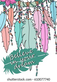 Feathers in soft colors, with a slogan believe in your dream. Vector