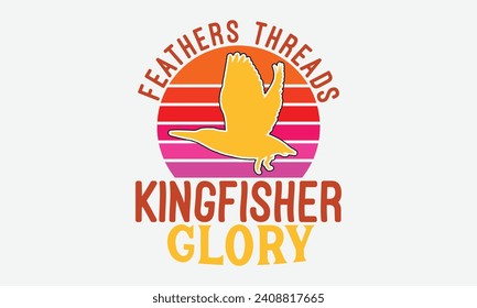 Feathers Threads Kingfisher Glory -Kingfisher Retro Sunset T-Shirt Designs, It's Never Too Late To Start Something New, Calligraphy Motivational Good Quotes, For Poster, Hoodie, Wall, Banner, And Flye