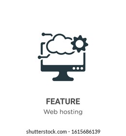 Feature glyph icon vector on white background. Flat vector feature icon symbol sign from modern web hosting collection for mobile concept and web apps design.