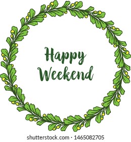 Feature green leafy floral frame, for card texture of happy weekend. Vector