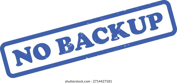 Cuenta con un sello de sello de goma azul angulado NO BACKUP, en diagonal contra un fondo blanco limpio, transmitiendo urgencia o advertencia.