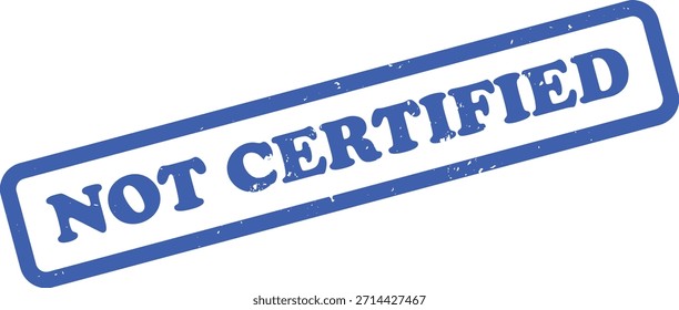 Cuenta con un sello azul 'NO CERTIFICADO' con un efecto grunge, angustiado, aislado sobre un fondo blanco. El sello está en ángulo.