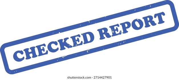 Features a blue rubber stamp imprint on a transparent background, prominently displaying the words CHECKED REPORT in bold, slightly distressed text.