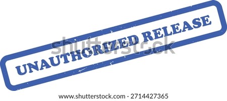 Features a blue Unauthorized Release rubber stamp, angled with a grunge texture, isolated on a white background for a clear, impactful design element.