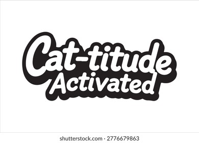 Features a bold, playful text design that reads 'Cat-titude Activated'. The text is presented in a stylized, bubble-like font with a black outline and white fill, giving it a dynamic and eye-catching appearance