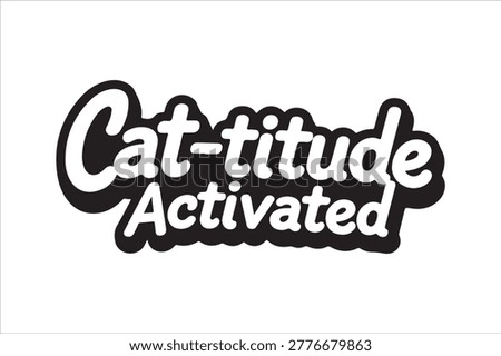Features a bold, playful text design that reads 'Cat-titude Activated'. The text is presented in a stylized, bubble-like font with a black outline and white fill, giving it a dynamic and eye-catching appearance