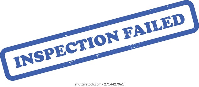 Features an Inspection Failed stamp with a blue rectangular border, grunge texture. Illustrates a clear message on a white background.