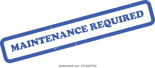 Features a rubber stamp imprint with the phrase Maintenance Required in a bold blue ink and a distressed finish over a clean white background.