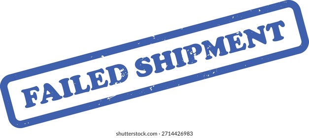 Features a textured Failed Shipment rubber stamp, rendered in blue, with a distressed, slightly grungy appearance, set against a clean white background.