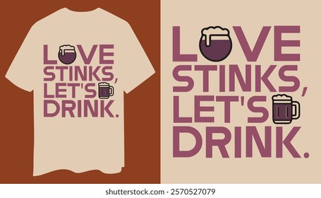 Featuring a bold "Love Stinks, Let’s Drink" design with a clean beer mug graphic and subtle heart icons, this t-shirt is perfect for beer lovers and humor enthusiasts alike.