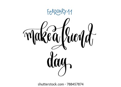 february 11 - make a friend day - hand lettering inscription text to world winter holiday design calendar, calligraphy vector illustration - Powered by Shutterstock - Get 15% off with code: PIKWIZARD15