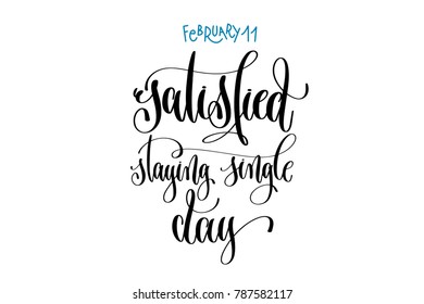 february 11 - satisfied staying single day -  hand lettering inscription text to world winter holiday design calendar, calligraphy vector illustration