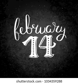 February 14. Inspirational vector hand drawn quote. Chalk lettering on blackboard. Motivation saying for cards, posters and t-shirt