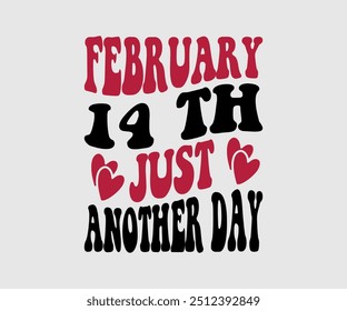 February 14 Th Just Another Day T-shirt, Valentine's Day T-shirt, Happy Valentine`s Day Shirt, Premium, Modern Calligraphy, Hand Lettering Inscription. Happy Valentines Day, Cut File For Cricut