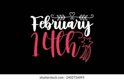 February 14th- valentine's day t- shirt design, Handmade calligraphy vector illustration, greeting card template with typography text, Isolated on white background.