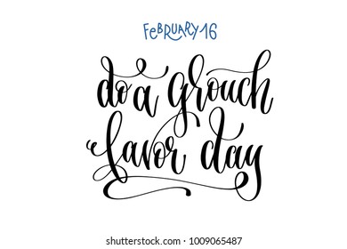 february 16 - do a grouch favor day - hand lettering inscription text to world winter holiday design, calligraphy vector illustration