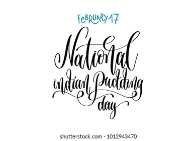 february 17 - national indian pudding day -hand lettering inscription text to winter calendar holiday design, calligraphy vector illustration