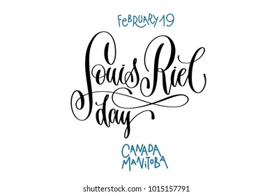 february 19 - Louis Riel day - Canada Manitoba, hand lettering inscription text to world winter holiday calendar design, calligraphy vector illustration