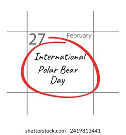 February 27, International Polar Bear Day,