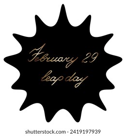 February 29 is leap day. Color vector illustration. A blot with an inscription inside. Black spot with gold italic lettering on isolated white background. An extra day a year. Idea for web design.