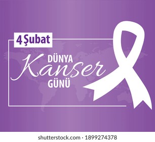 February 4th is World Cancer Day.
Turkish: 4 subat, Dunya Kanser Gunu.