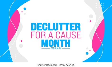 February is Declutter for a Cause Month background template. Holiday concept. background, banner, placard, card, and poster design template with text inscription and standard color. vector