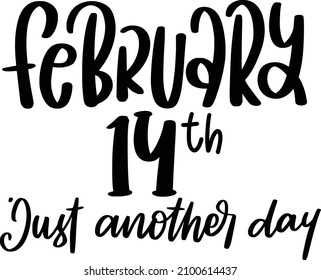 February14th Lettering Quotes For Printable Poster, Tote Bag, Mugs, T-Shirt Design, Anti Valentine Quotes

