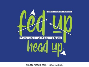 Fed Up About Positive Quote Vector Illustration For Motivational And T-shirt Printing And Also Graphic Design