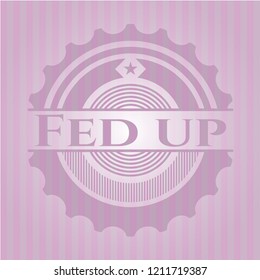 Fed up badge with pink background