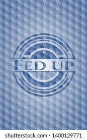 Fed up blue hexagon badge. Vector Illustration. Detailed.