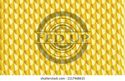 Fed Up Gold Emblem Or Badge. Scales Pattern. Vector Illustration. Detailed. 