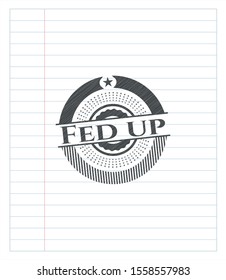 Fed up pencil strokes emblem. Vector Illustration. Detailed.