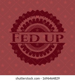 Fed Up Red Emblem. Vintage. Vector Illustration. Detailed.