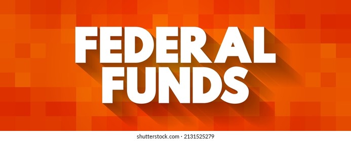 Federal Funds - excess reserves that commercial banks and other financial institutions deposit at regional Federal Reserve banks, text concept background